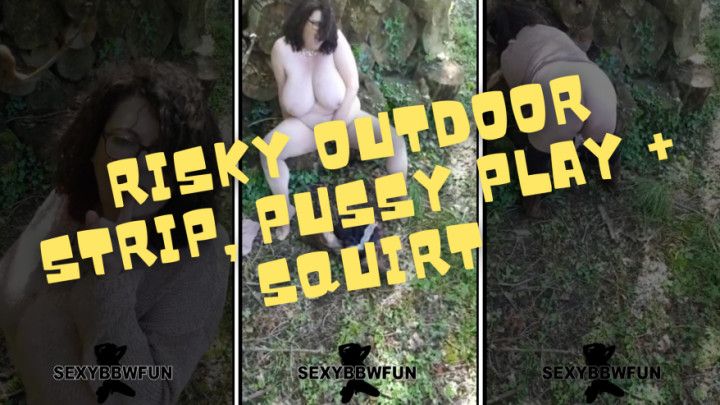 Risky Outdoor Strip, Pussy Play + Squirt