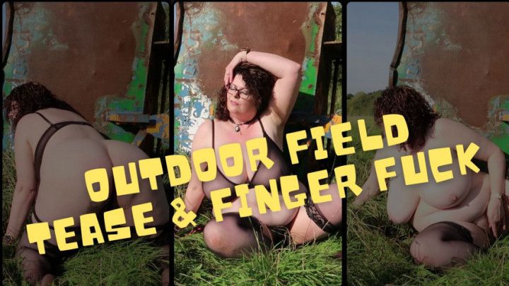 Outdoor Tease &amp; Field Finger Fucking
