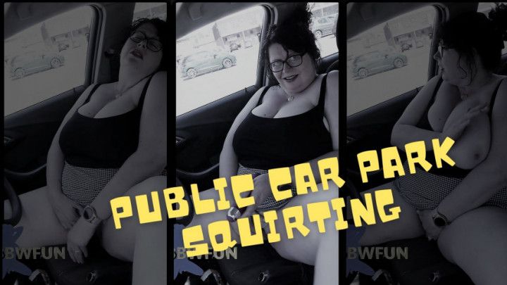 PUBLIC CARPARK Squirting MILF