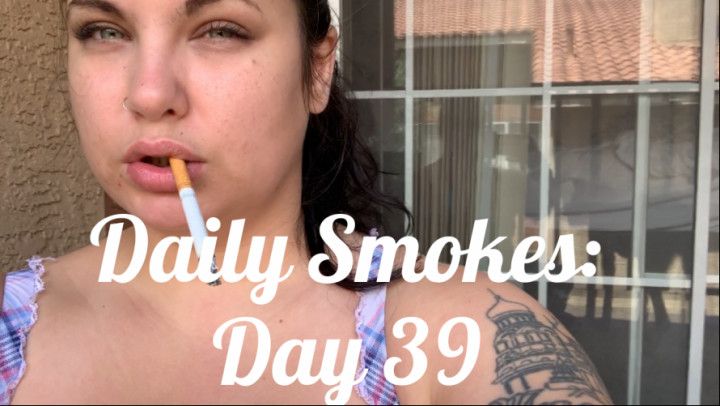 Daily Smokes: Day 39