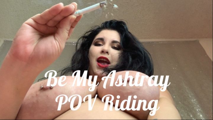 Be my Ashtray - POV Riding