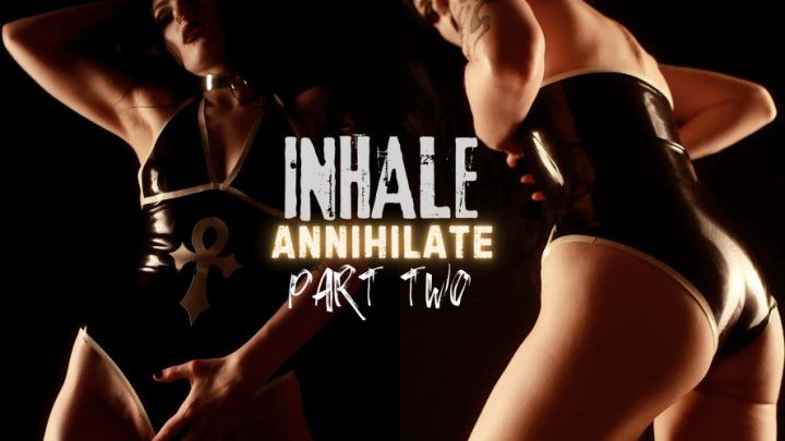 INHALE Annihilate Part Two