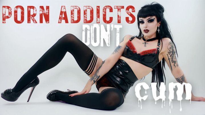 Porn Addicts Don't Cum