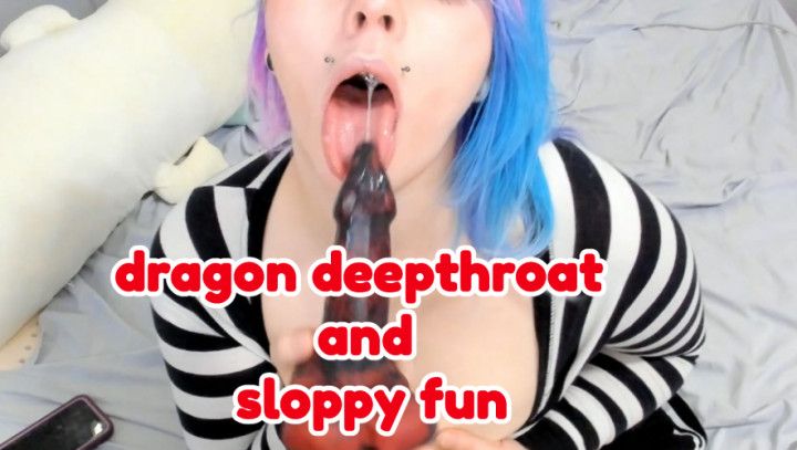 dragon deepthroat and sloppy fun