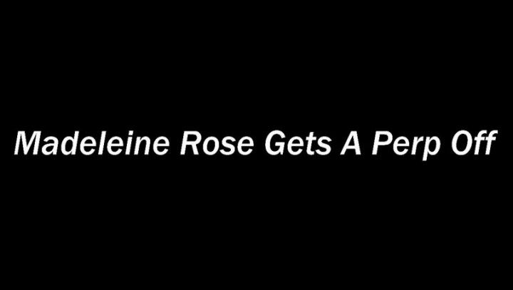 Madeleine Rose Gets A Perp Off