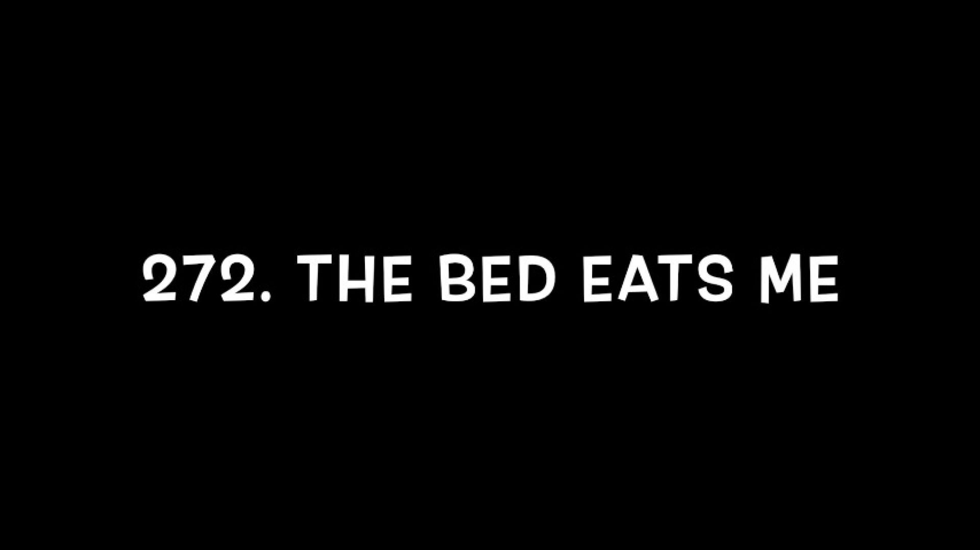 272. The Bed Eats Me