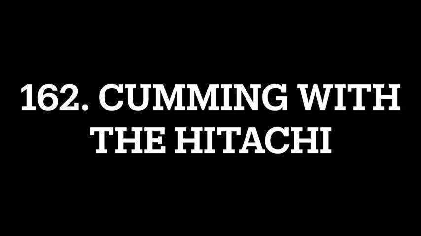 162. Cumming with the Hitachi