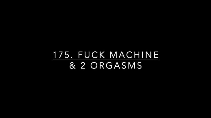 175. Fuck Machine &amp; 2 orgasms