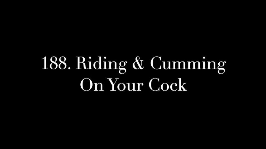 188. Riding &amp; Cumming On Your Cock