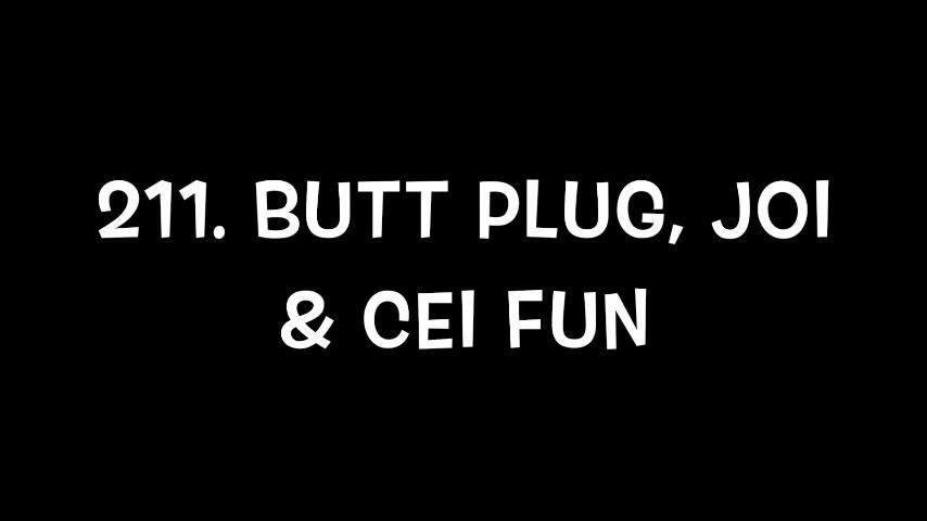 211. Butt Plug, JOI &amp; CEI Fun