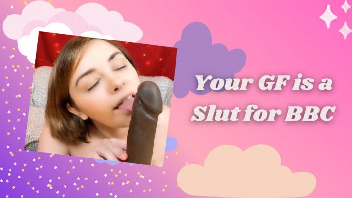 Your Girlfriend is a Slut for BBC V.2