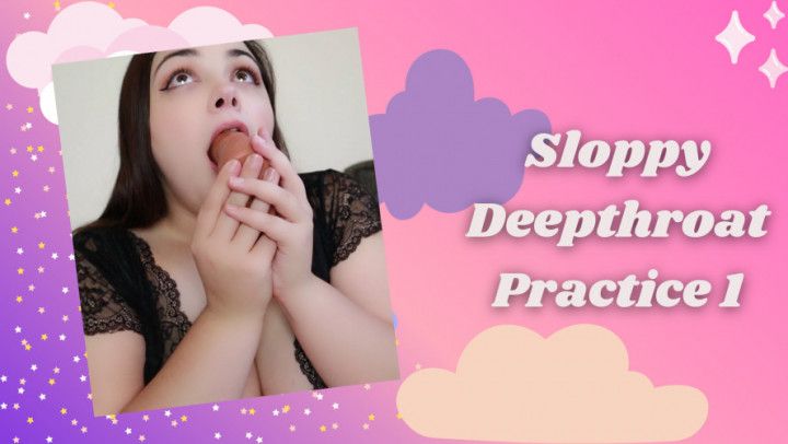 Sloppy Deepthroat Practice 1