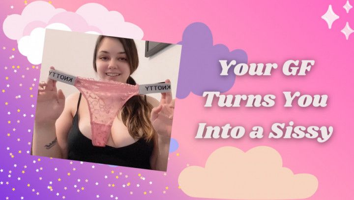 Your GF Turns You Into a Sissy