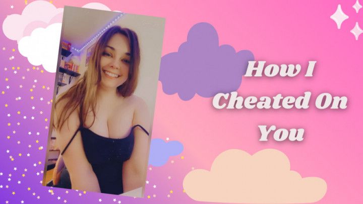 How I Cheated On You