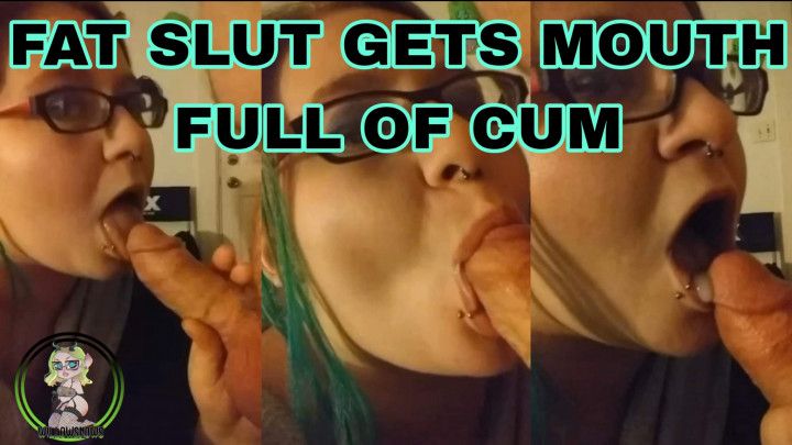 Fat Slut Gets Mouth Full of Cum