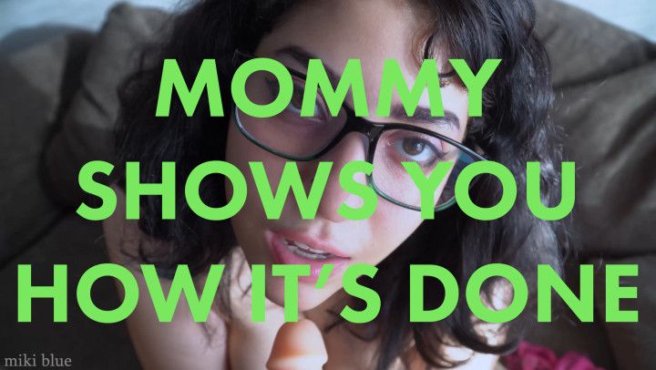 Mommy shows you how its done