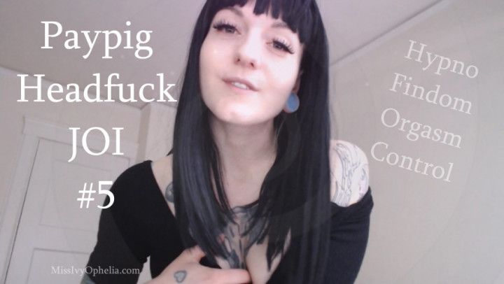 Paypig Headfuck JOI 5