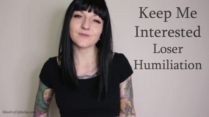 Keep Me Interested - Loser Humiliation