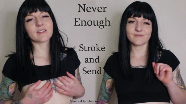 Never Enough - Stroke and Send