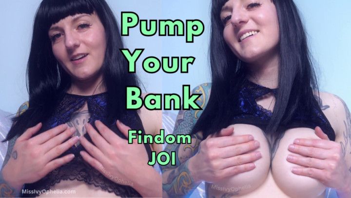 Pump Your Bank Findom JOI