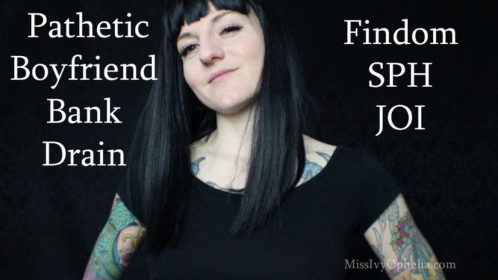 Pathetic Boyfriend Bank Drain - SPH JOI