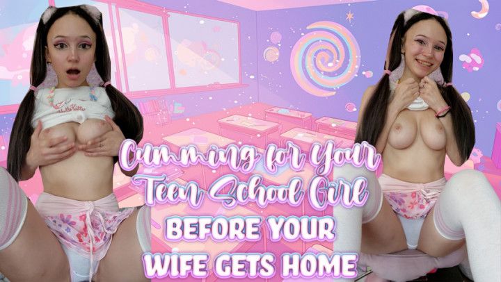 Cumming For Your Teen School Girl BEFORE YOUR WIFE GETS HOME