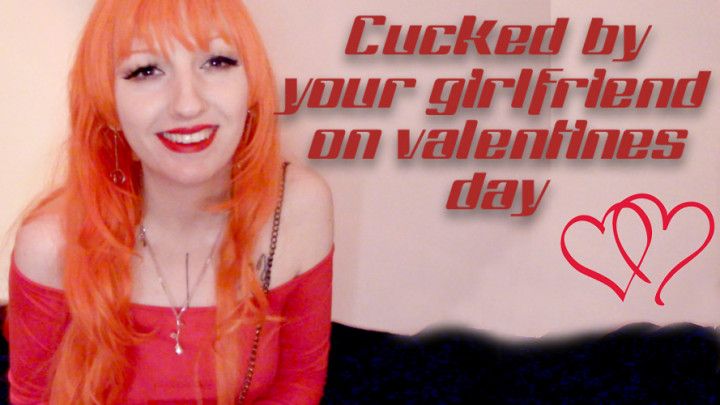 Cucked by your girlfriend on valentines