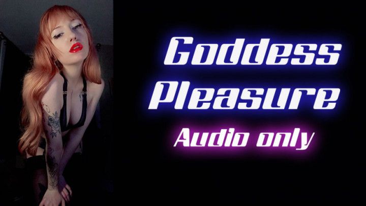 Listen to Goddess Pleasure herself