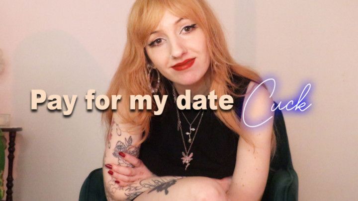 Pay for my date cuck