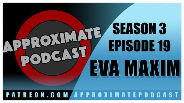 Approximate Podcast Season 3 Episode 64 Eva Maxim