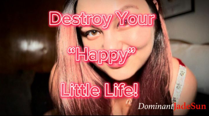 Destroy Your &quot;Happy&quot; Little Life! Ft Jade Sun