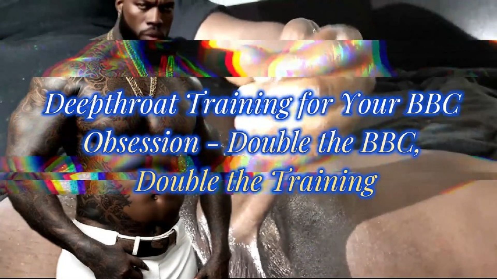 Deepthroat Training for Your BBC Obsession - Double the