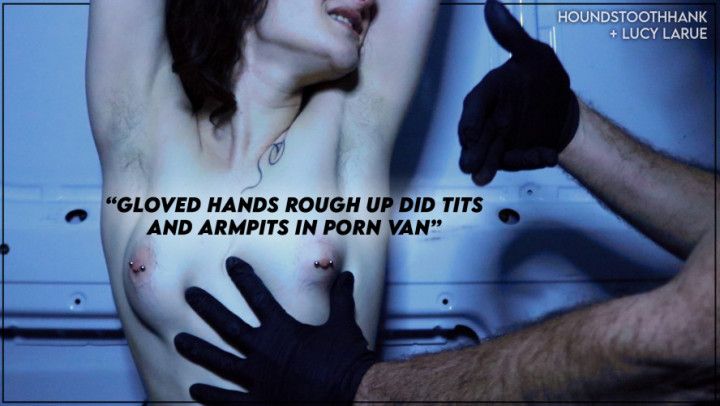 Gloved Hands Rough Up DID Tits and Armpits in Porn Van