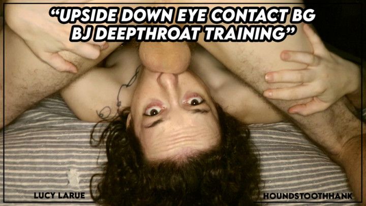 Upside Down Eye Contact BG BJ Deepthroat Training