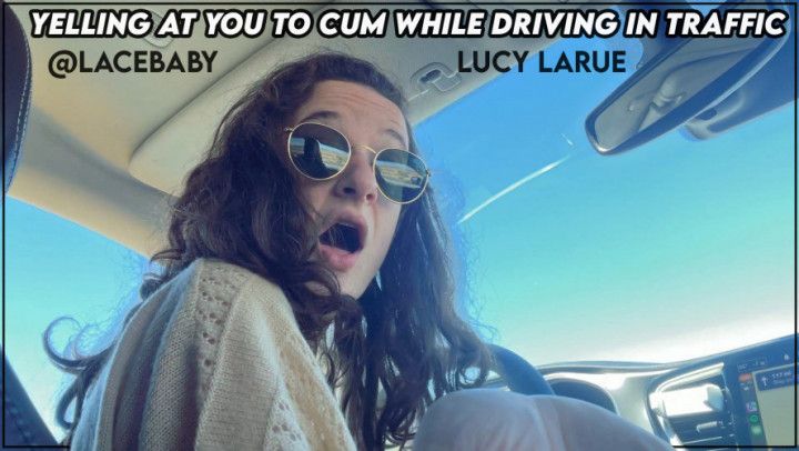 Yelling At You To Cum While Driving In Traffic