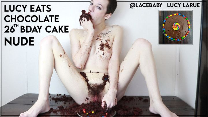 Lucy Eats Chocolate 26th Bday Cake Nude