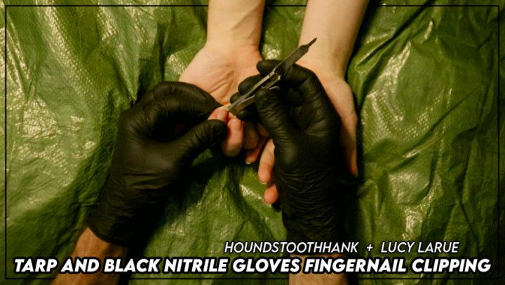 Tarp and Black Nitrile Gloves Fingernail Clipping