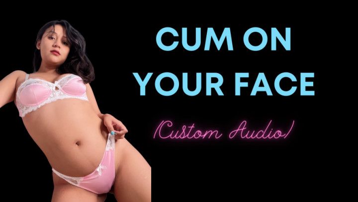 Cum On Your Own Face Custom Audio