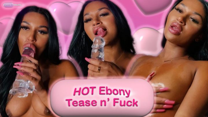 HOT Ebony Tease n' FUCK