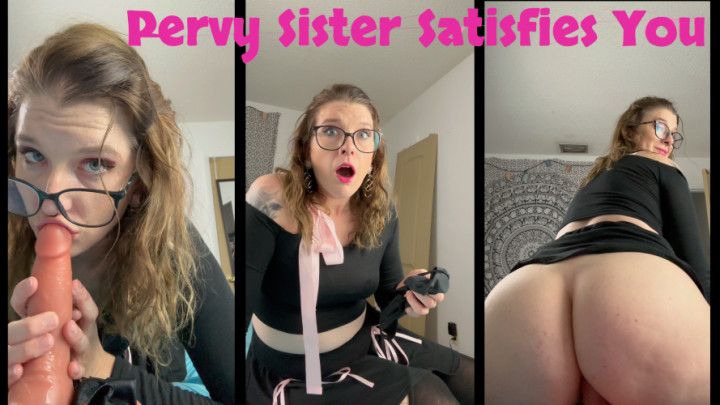 Pervy Sister Satisfies You