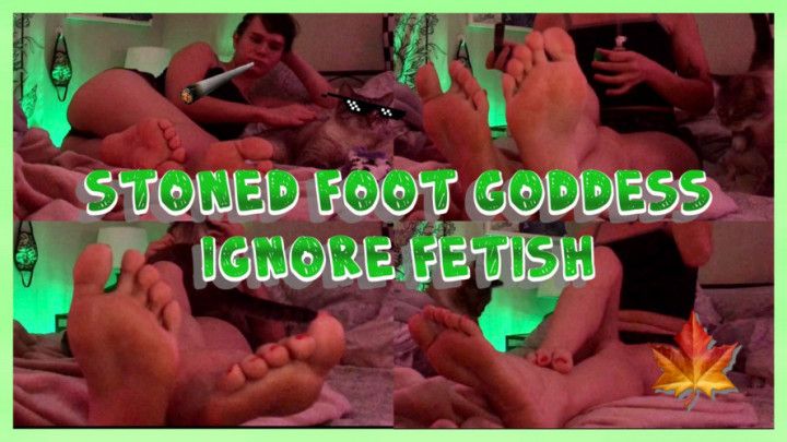 Stoner Foot Goddess Ignore Fetish