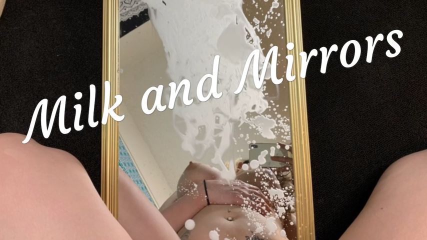 Milk and Mirrors