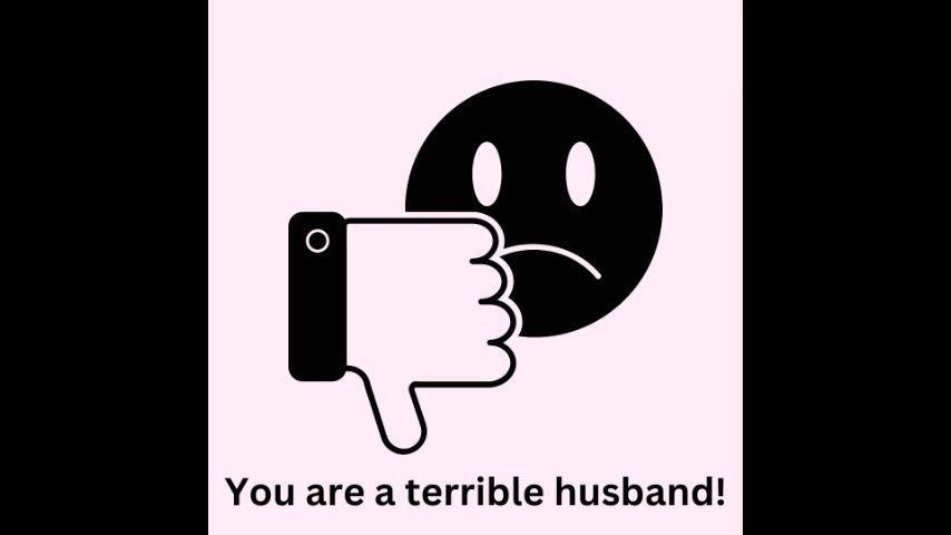 You are a terrible husband AUDIO