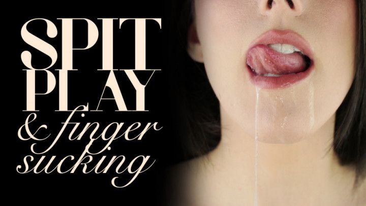 Spit Play &amp; Finger Sucking