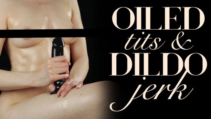 Oiled Tits &amp; Dildo Jerk