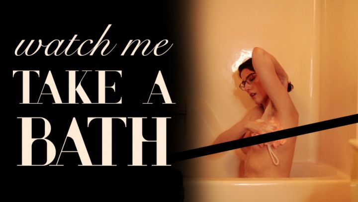 Watch Me Take a Bath