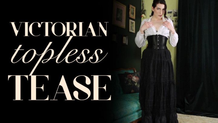 Victorian-esque Topless Tease