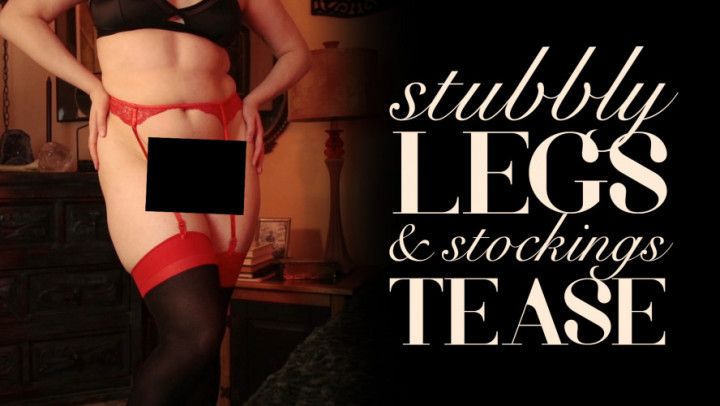 Stubbly Legs &amp; Stockings Tease