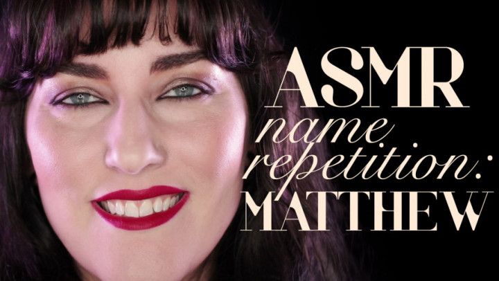 ASMR Name Repetition: Matthew