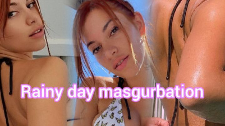 Rainy day masturbation